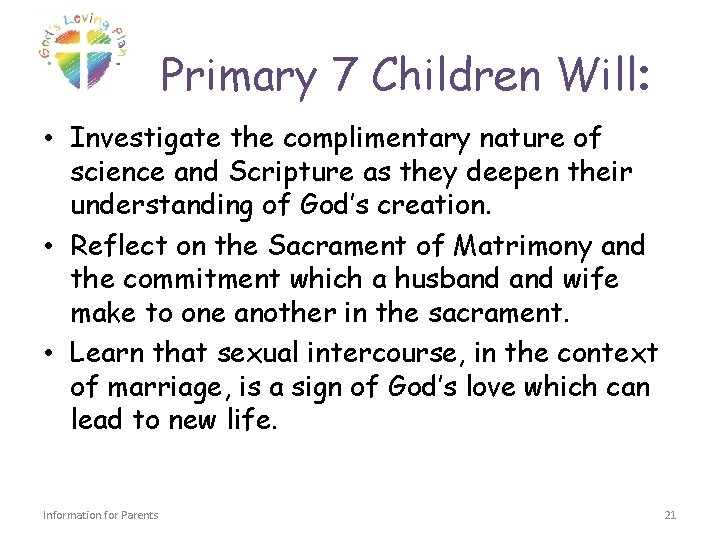 Primary 7 Children Will: • Investigate the complimentary nature of science and Scripture as