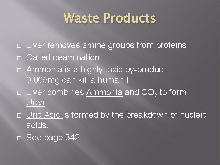 Waste Products Liver removes amine groups from proteins Called deamination Ammonia is a highly