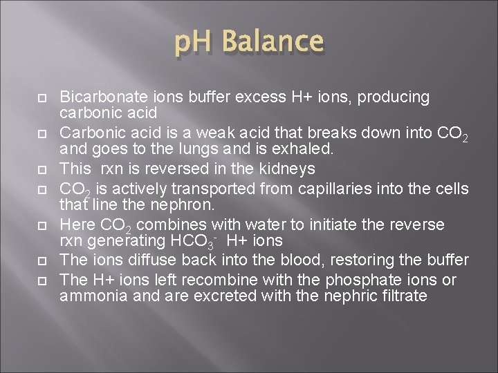 p. H Balance Bicarbonate ions buffer excess H+ ions, producing carbonic acid Carbonic acid
