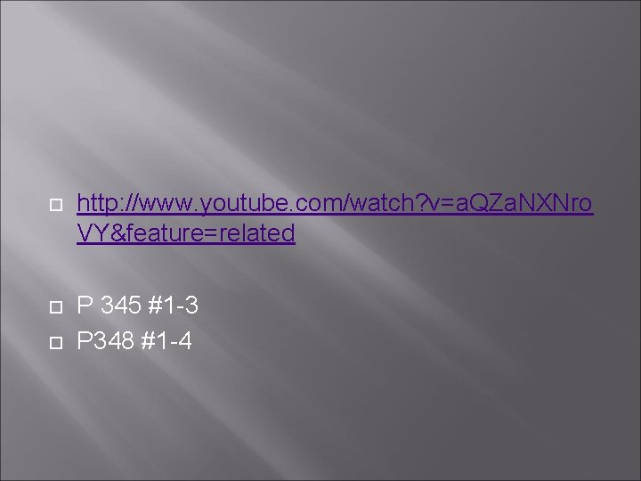  http: //www. youtube. com/watch? v=a. QZa. NXNro VY&feature=related P 345 #1 -3 P