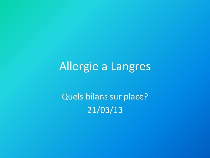 Allergie a Langres Quels bilans sur place? 21/03/13 