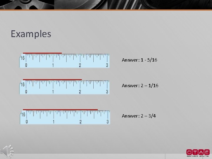 Examples Answer: 1 - 5/16 Answer: 2 – 1/16 Answer: 2 – 3/4 