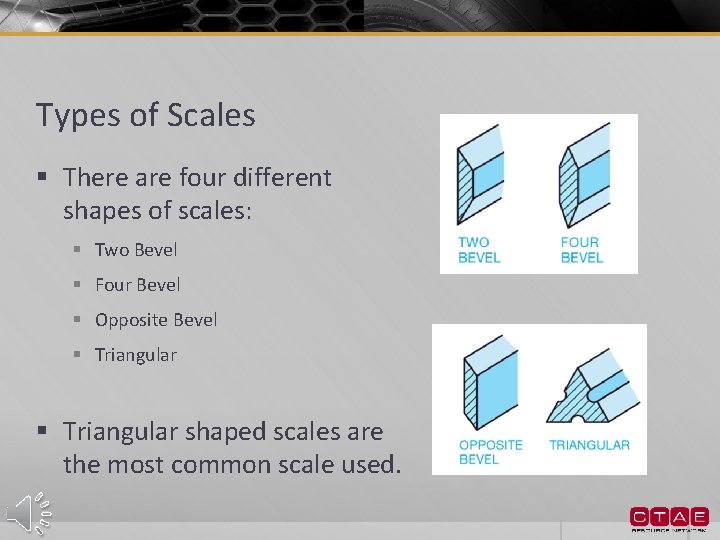 Types of Scales § There are four different shapes of scales: § Two Bevel