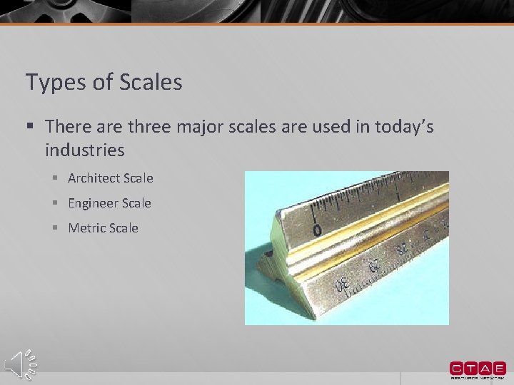 Types of Scales § There are three major scales are used in today’s industries