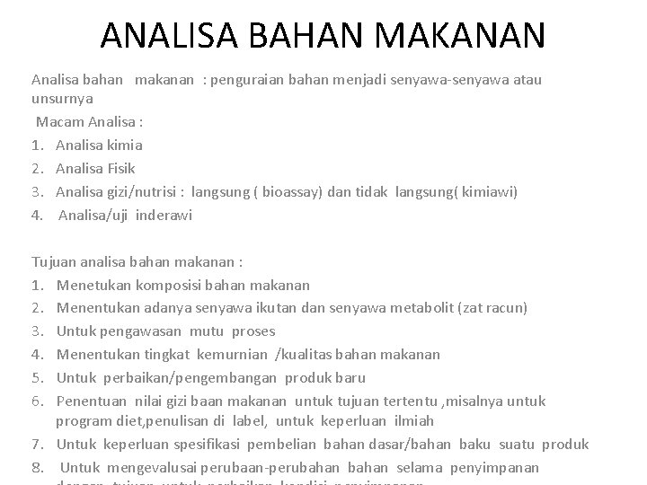 ANALISA BAHAN MAKANAN Analisa bahan makanan : penguraian bahan menjadi senyawa-senyawa atau unsurnya Macam