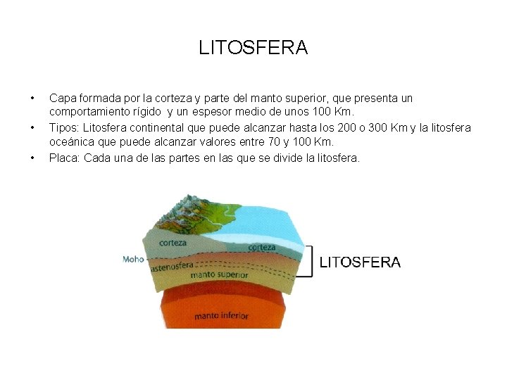 LITOSFERA • • • Capa formada por la corteza y parte del manto superior,