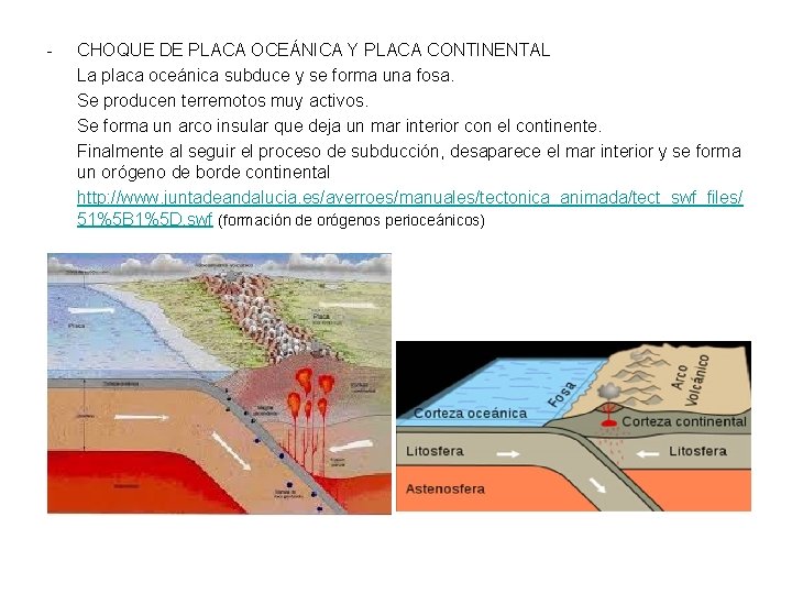 - CHOQUE DE PLACA OCEÁNICA Y PLACA CONTINENTAL La placa oceánica subduce y se