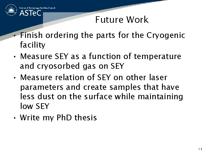 Future Work • Finish ordering the parts for the Cryogenic facility • Measure SEY