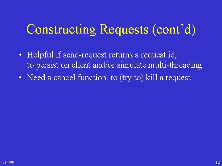 Constructing Requests (cont’d) • Helpful if send-request returns a request id, to persist on