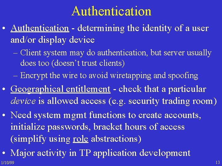 Authentication • Authentication - determining the identity of a user and/or display device –