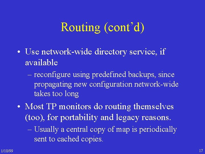 Routing (cont’d) • Use network-wide directory service, if available – reconfigure using predefined backups,