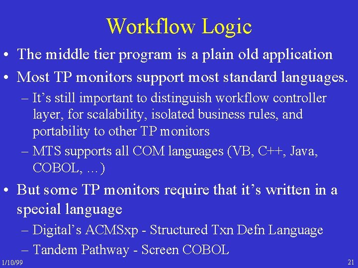 Workflow Logic • The middle tier program is a plain old application • Most