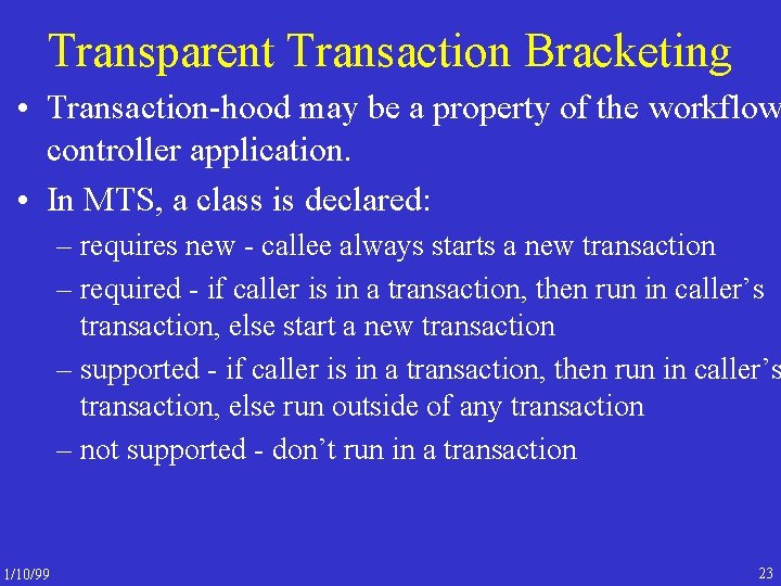 Transparent Transaction Bracketing • Transaction-hood may be a property of the workflow controller application.