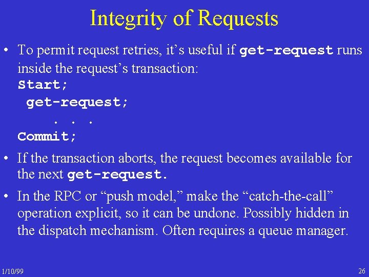 Integrity of Requests • To permit request retries, it’s useful if get-request runs inside