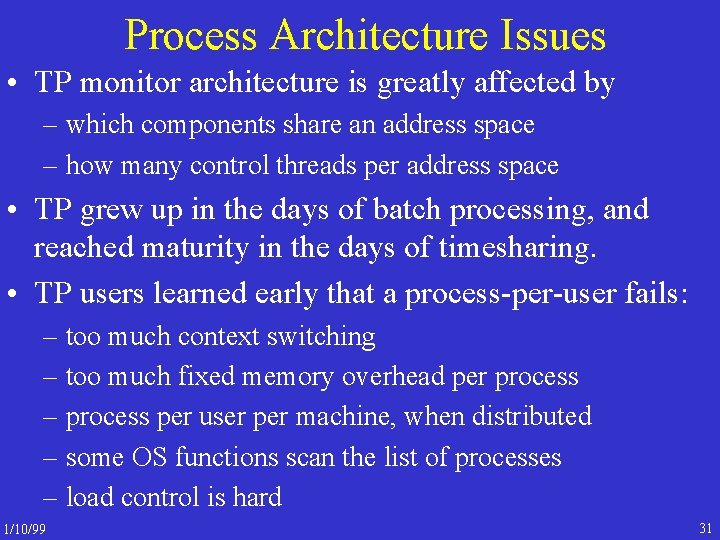 Process Architecture Issues • TP monitor architecture is greatly affected by – which components