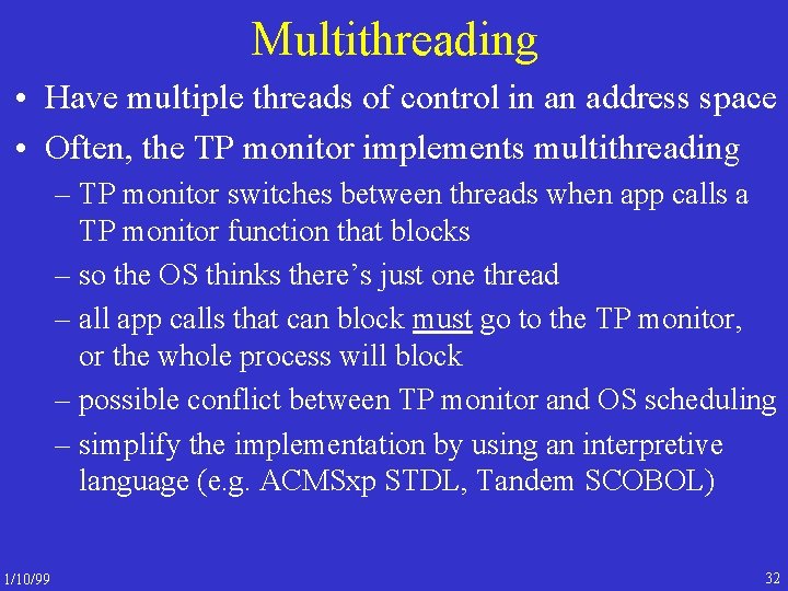 Multithreading • Have multiple threads of control in an address space • Often, the