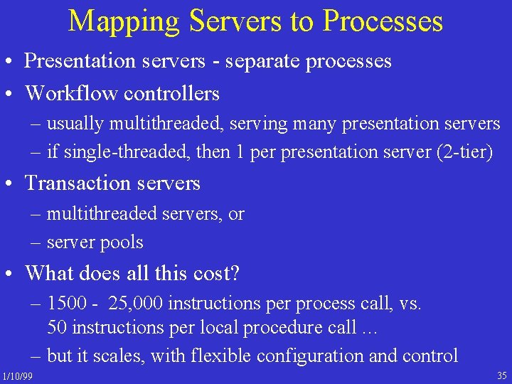 Mapping Servers to Processes • Presentation servers - separate processes • Workflow controllers –