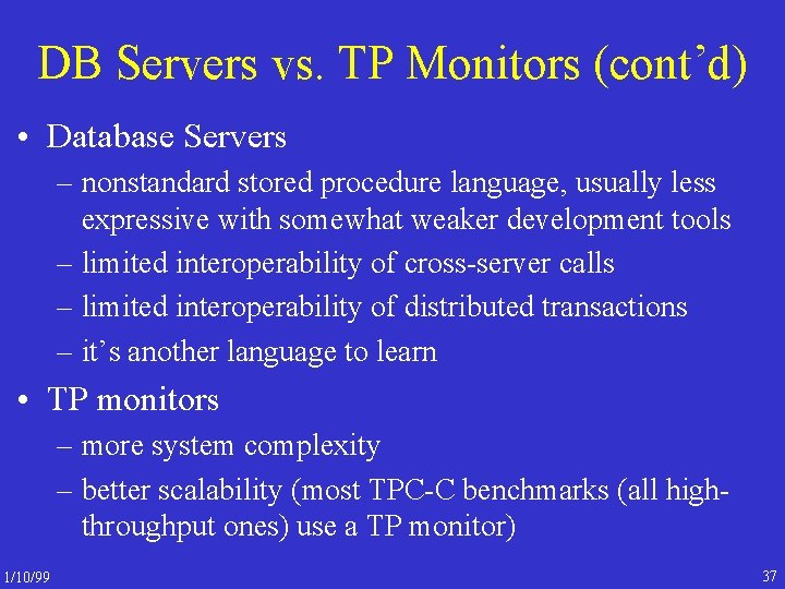 DB Servers vs. TP Monitors (cont’d) • Database Servers – nonstandard stored procedure language,