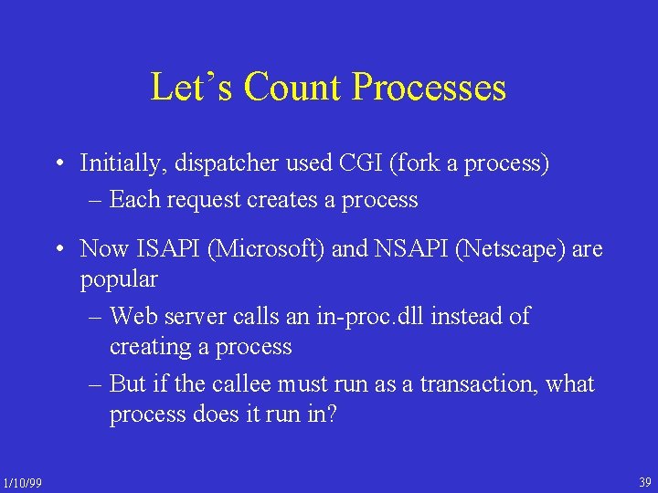 Let’s Count Processes • Initially, dispatcher used CGI (fork a process) – Each request