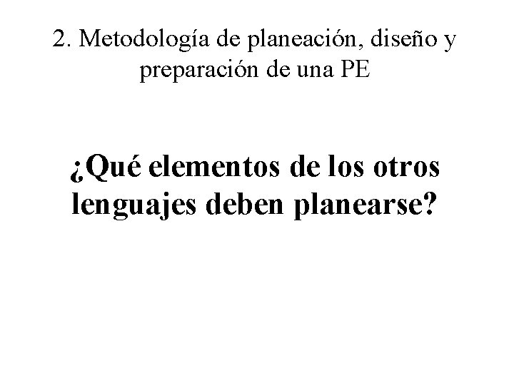 2. Metodología de planeación, diseño y preparación de una PE ¿Qué elementos de los