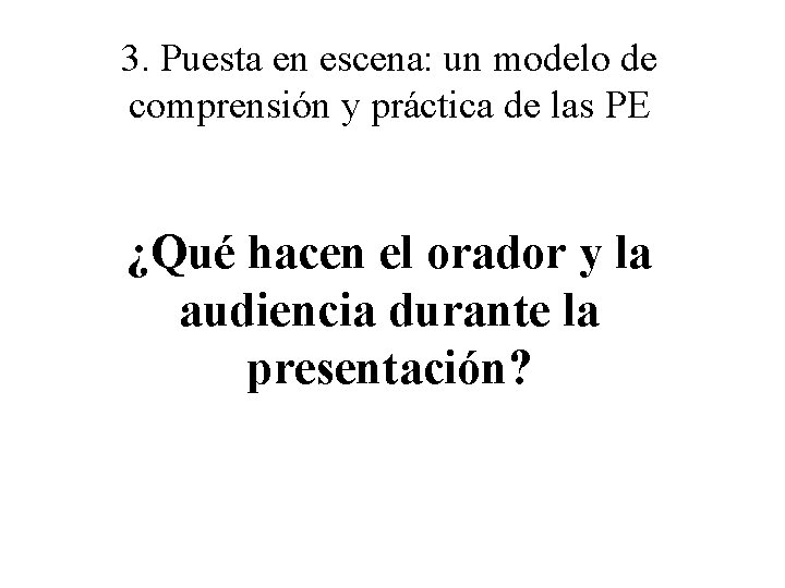 3. Puesta en escena: un modelo de comprensión y práctica de las PE ¿Qué