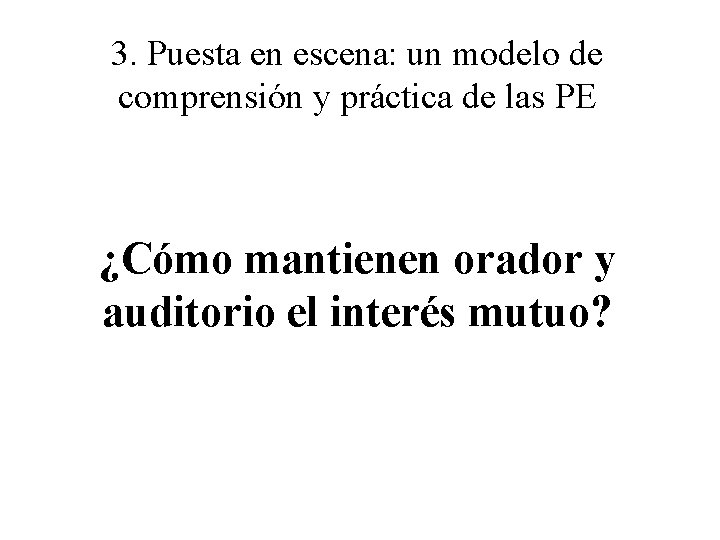 3. Puesta en escena: un modelo de comprensión y práctica de las PE ¿Cómo