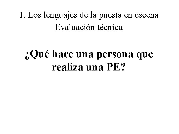 1. Los lenguajes de la puesta en escena Evaluación técnica ¿Qué hace una persona