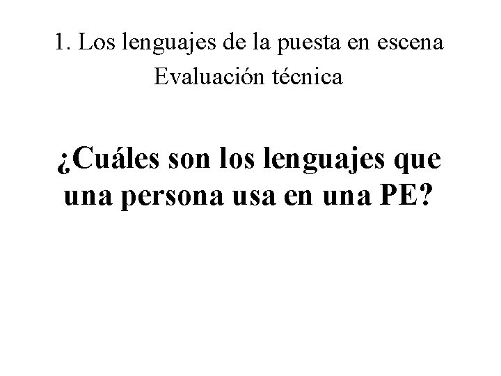 1. Los lenguajes de la puesta en escena Evaluación técnica ¿Cuáles son los lenguajes