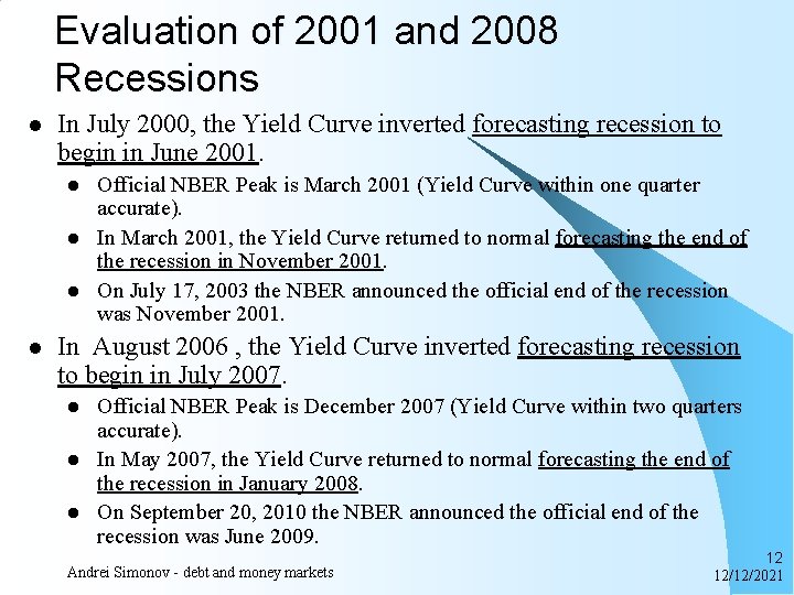 Evaluation of 2001 and 2008 Recessions l In July 2000, the Yield Curve inverted