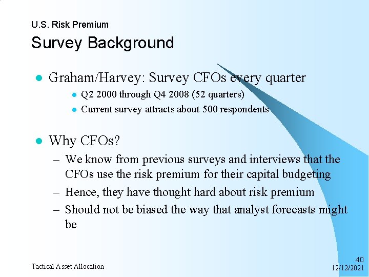 U. S. Risk Premium Survey Background l Graham/Harvey: Survey CFOs every quarter l l