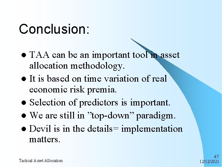 Conclusion: TAA can be an important tool in asset allocation methodology. l It is