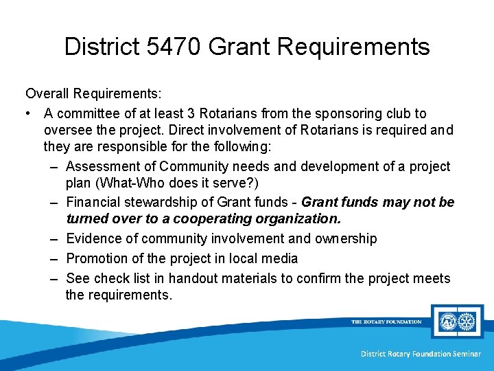 District 5470 Grant Requirements Overall Requirements: • A committee of at least 3 Rotarians