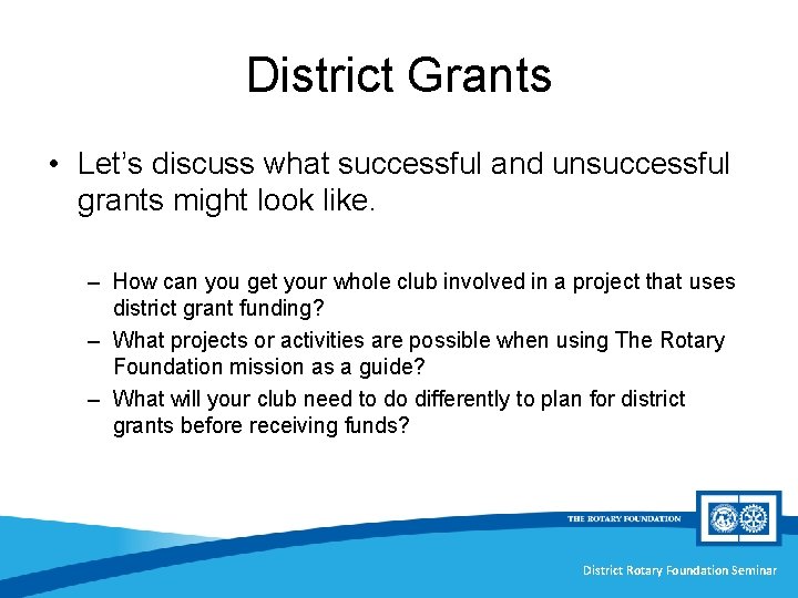 District Grants • Let’s discuss what successful and unsuccessful grants might look like. –