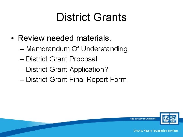 District Grants • Review needed materials. – Memorandum Of Understanding. – District Grant Proposal