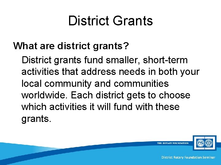 District Grants What are district grants? District grants fund smaller, short-term activities that address