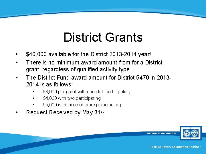 District Grants • • • $40, 000 available for the District 2013 -2014 year!