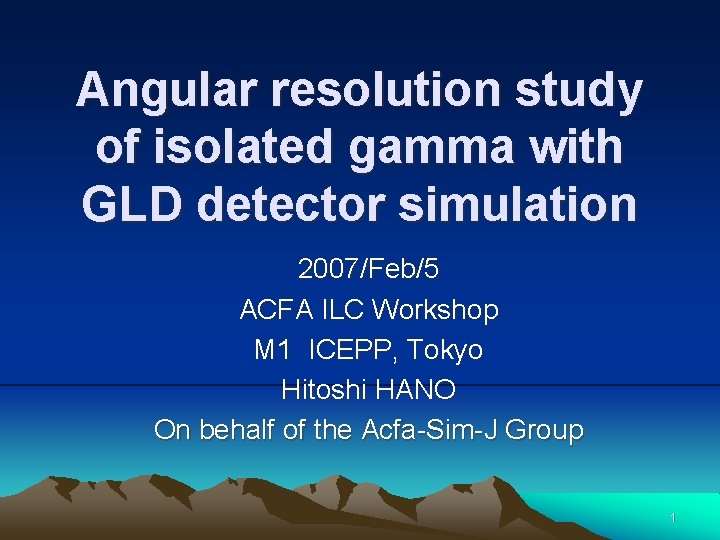 Angular resolution study of isolated gamma with GLD detector simulation 2007/Feb/5 ACFA ILC Workshop Angular resolution study of isolated gamma with GLD detector simulation 2007/Feb/5 ACFA ILC Workshop