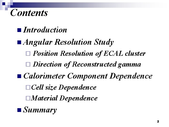 Contents n Introduction n Angular Resolution Study Position Resolution of ECAL cluster ¨ Direction Contents n Introduction n Angular Resolution Study Position Resolution of ECAL cluster ¨ Direction