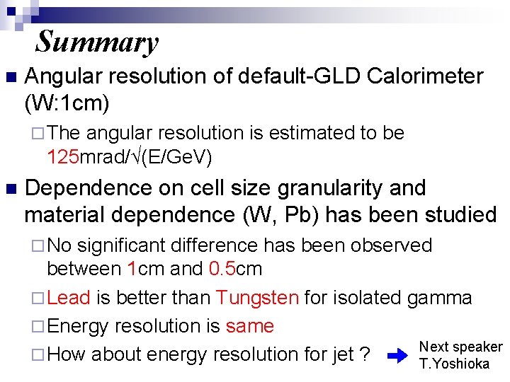 Summary n Angular resolution of default-GLD Calorimeter (W: 1 cm) ¨ The angular resolution Summary n Angular resolution of default-GLD Calorimeter (W: 1 cm) ¨ The angular resolution