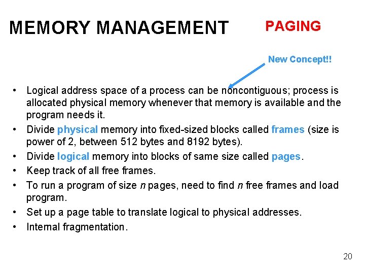MEMORY MANAGEMENT PAGING New Concept!! • Logical address space of a process can be