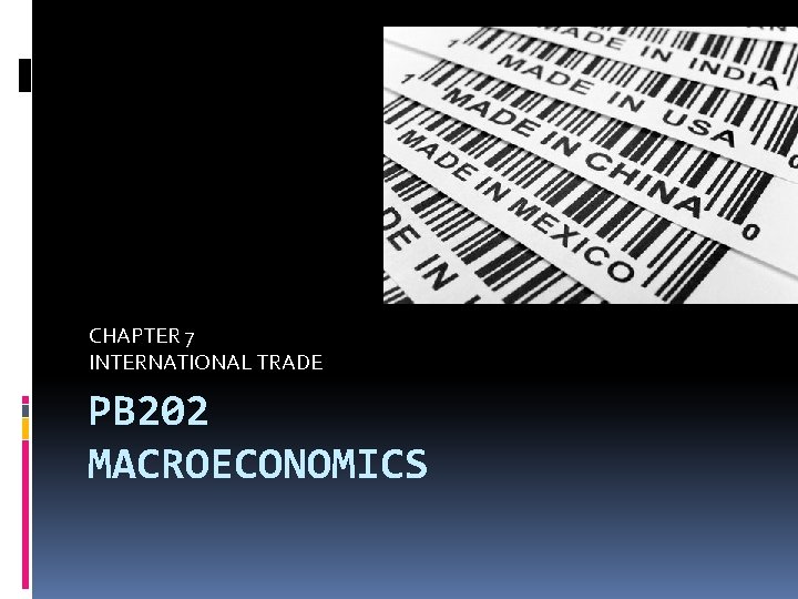 CHAPTER 7 INTERNATIONAL TRADE PB 202 MACROECONOMICS 