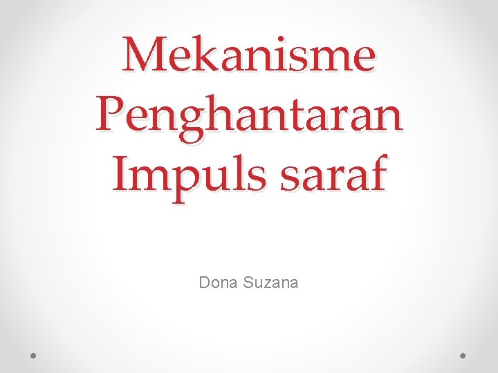 Mekanisme Penghantaran Impuls saraf Dona Suzana 