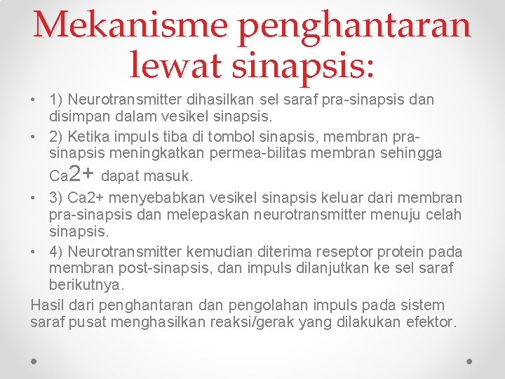 Mekanisme penghantaran lewat sinapsis: • 1) Neurotransmitter dihasilkan sel saraf pra-sinapsis dan disimpan dalam