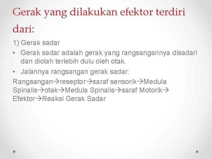 Gerak yang dilakukan efektor terdiri dari: 1) Gerak sadar • Gerak sadar adalah gerak
