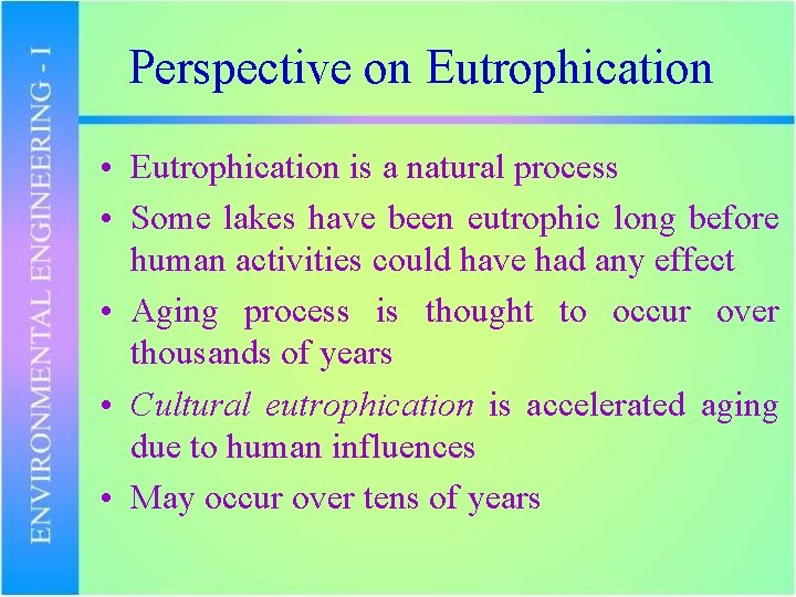 Perspective on Eutrophication • Eutrophication is a natural process • Some lakes have been