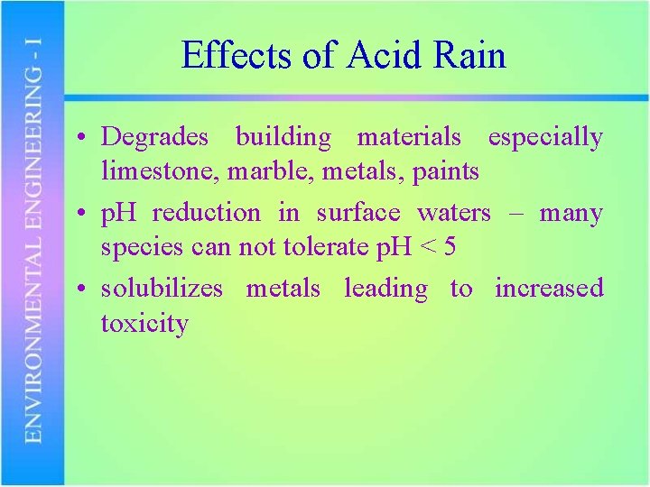 Effects of Acid Rain • Degrades building materials especially limestone, marble, metals, paints •