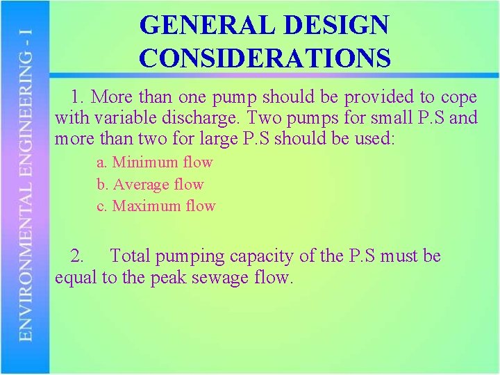 GENERAL DESIGN CONSIDERATIONS 1. More than one pump should be provided to cope with