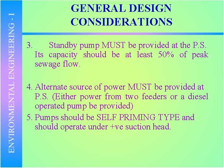 GENERAL DESIGN CONSIDERATIONS 3. Standby pump MUST be provided at the P. S. Its