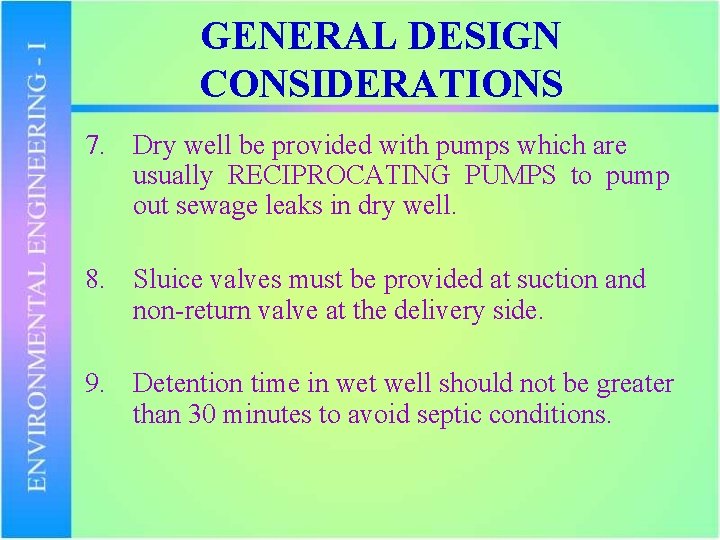 GENERAL DESIGN CONSIDERATIONS 7. Dry well be provided with pumps which are usually RECIPROCATING