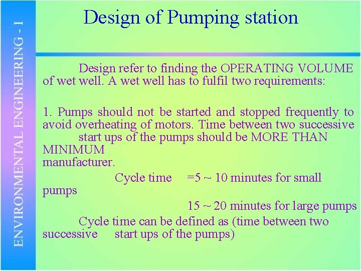 Design of Pumping station Design refer to finding the OPERATING VOLUME of wet well.